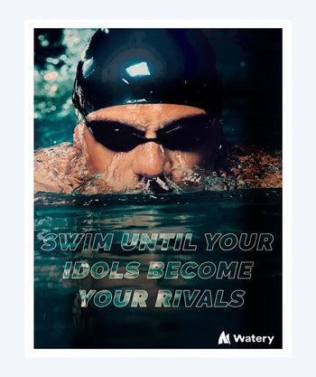 Watery simningsposter - Swim until your idols become your rivals